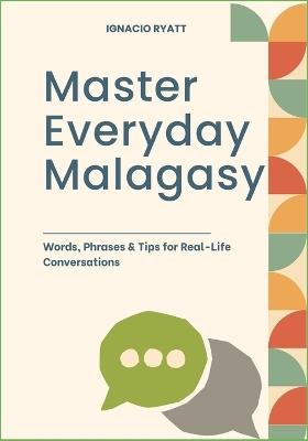 Master Everyday Malagasy: Words, Phrases & Tips for Real-Life Conversations - Ignacio Ryatt - cover