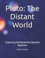 Pluto: The Distant World: Exploring the Mysteries Beyond Neptune