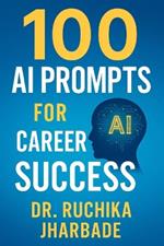 Career Catalyst: 100 AI Prompts to Fast-Track Your Professional Success: Master Intelligent Workflows, Build Your Brand, and Lead in the AI Era