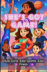 She's Got Game!: Real Girls. Real Sports. Real Power.