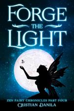 Forge the Light: Zen Fairy Chronicles Part Four - A journey of Science and Mindfulness