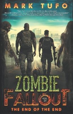 Zombie Fallout 25: The End of The End: A Michael Talbot Adventure - Mark Tufo - cover