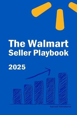 The Walmart Seller Playbook: Proven Strategies for Selling, Growing, and Scaling Your Business on Walmart Marketplace - Kamlesh Vishwakarma - cover