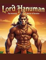 Lord Hanuman: The Immortal Warrior of Devotion