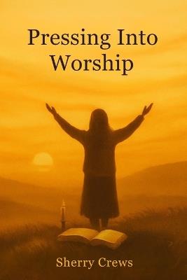 Pressing into Worship - Sherry Downing Crews - cover