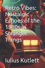 Retro Vibes: Nostalgic Echoes of the 1980s in Stranger Things