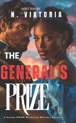 The General's Prize: A Steamy BWWM Interracial Multicultural Enemies to Lovers Military Historical Romance - N Viktoria - cover