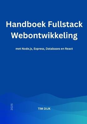 Handboek Fullstack Webontwikkeling: met Node.js, Express, Databases en React - Tim Dijk - cover