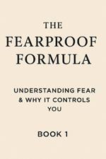 The Fearproof Formula: Understanding Fear & Why It Controls You