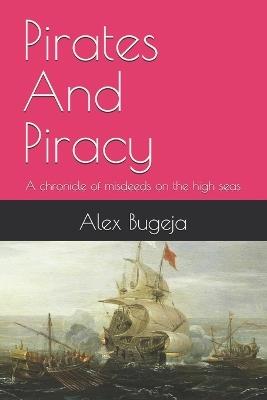 Pirates And Piracy: A chronicle of misdeeds on the high seas - Alex Bugeja - cover