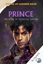 Prince: The Icon of Eclectic Genius: A captivating journey through the revolutionary music, style, and legacy of one of the most innovative artists of all time.
