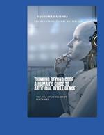 Thinking Beyond Code: A Human's Guide to Artificial Intelligence