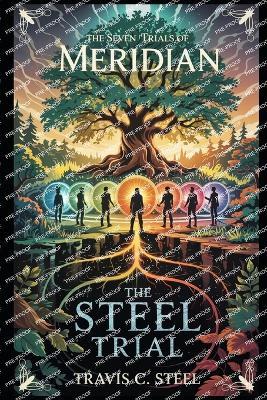 The Steel Trial: The Seven Trials of Meridian: Book Seven - Travis C Steel - cover