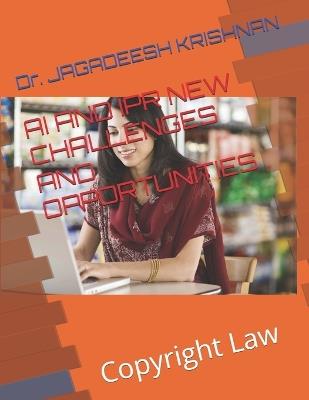 AI and Ipr New Challenges and Opportunities: Copyright Law - Jagadeesh Krishnan - cover