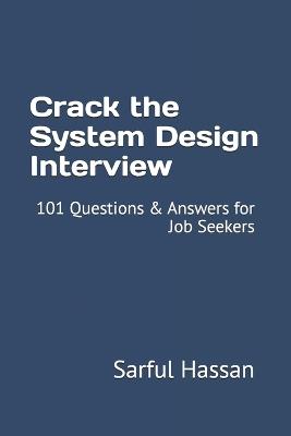 Crack the System Design Interview: 101 Questions & Answers for Job Seekers - Sarful Hassan - cover
