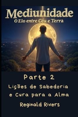 Mediunidade: Lições de Sabedoria e Cura para a Alma - Reginald Rivers - cover