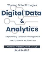 Digital Data and Analytics: Winning Data Strategies Empowering Decisions Through Data Practical Data, Real Success Simplify Data, Amplify Success Ignite Success with Data BreakthroughDigital