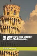 Next-Gen Structural Health Monitoring with Cutting-Edge Technologies