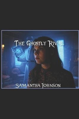 The Ghostly Rival - Samantha Johnson - cover