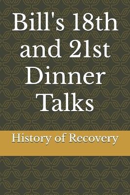 Bill's 18th and 21st Dinner Talks - History of Recovery - cover