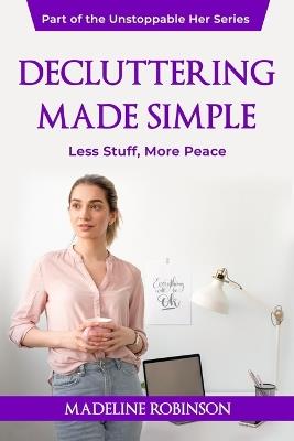 Decluttering Made Simple: Less Stuff, More Peace - Madeline Robinson - cover