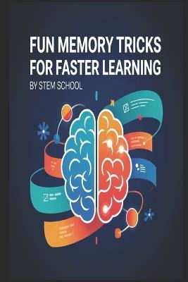 10 Fun Memory Tricks for Kids to Learn Faster: Boost Brain Power and Supercharge Learning with Easy & Enjoyable Techniques - Stem School - cover