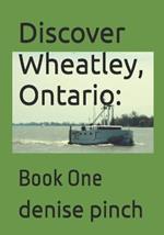 Discover Wheatley, Ontario: : Book One