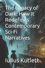 The Legacy of Dark: How It Redefines Contemporary Sci-Fi Narratives