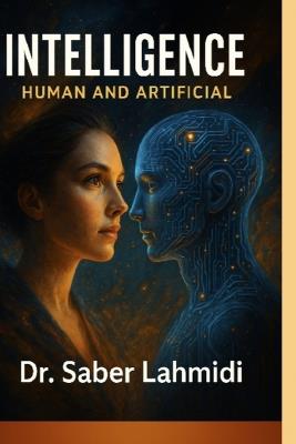 Intelligence: From Neural Pathways To Artificial Brains - Saber Lahmidi - cover