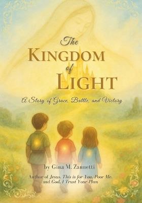 The Kingdom of Light: A Story of Grace, Battle, and Victory - Gina M Zannetti - cover