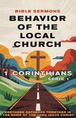 Behavior of the Local Church: 1 Corinthians: Brethren Gathered Together in the Name of the Lord Jesus Christ