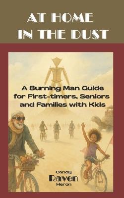 At Home in The Dust: A Burning Man Guide for First-Timers, Seniors and Families with Kids - cover