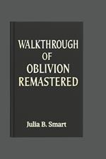 Walkthrough of Oblivion Remastered: A Guide to Mastering Every Quest, Combat Move, and Strategy