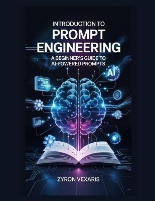 Introduction to Prompt Engineering: A Beginner's Guide to AI-Powered Prompts - Zyron Vexaris - cover
