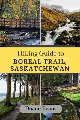 Hiking Guide to Boreal Trail, Saskatchewan - Duane Evans - cover