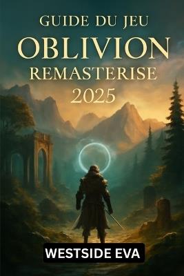 Guide Du Jeu Oblivion Remasterisé 2025: Explorez, conquérez et devenez le héros ultime de Cyrodiil - Westside Eva - cover
