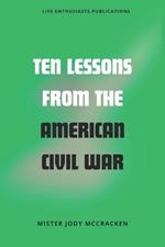 Ten Lessons from the American Civil War