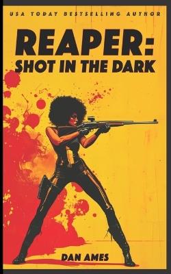 Reaper: Shot in the Dark - Dan Ames - cover