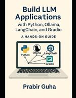 Build LLM Applications with Python, Ollama, LangChain, and Gradio: A Hands-On Guide
