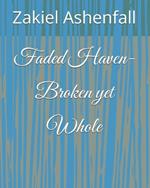 Faded Haven- Broken yet Whole