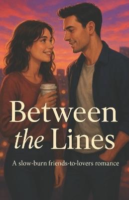 Between the Lines: A slow-burn friends-to-lovers romance - Marko Rogulja - cover