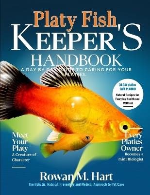 Platy Fish Keeper's Handbook: A day by day guide to caring for your platies - Rowan M Hart - cover