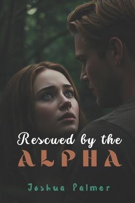 Rescued by the Alpha - Joshua Palmer - cover