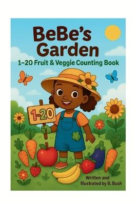 BeBe's Garden 1-20 Fruit and Veggie Counting - Blessen Bush,Jessica Johnson - cover