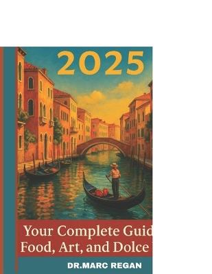 Italy 2025: Your Complete Guide to Food, Art, and Dolce Vita - Marc Regan - cover