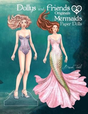 Dollys and Friends Originals, Mermaids Paper Dolls: Fashion Dress Up Collection of an Enchanted Undersea Wardrobe of Tails and Flowing Gowns - Basak Tinli - cover