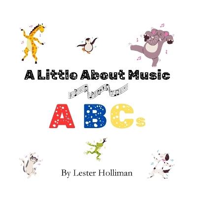 A Little About Music ABCs: An Alphabet Adventure for Young Music Lovers - Lester Holliman - cover