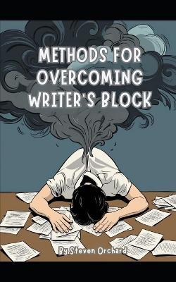Methods for Overcoming Writers Block - Artie Page,Steven Orchard - cover