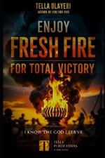 Enjoy Fresh Fire for Total Victory: I Know the God I Serve