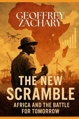 The New Scramble: Africa and the Battle for Tomorrow - Geoffrey Zachary - cover